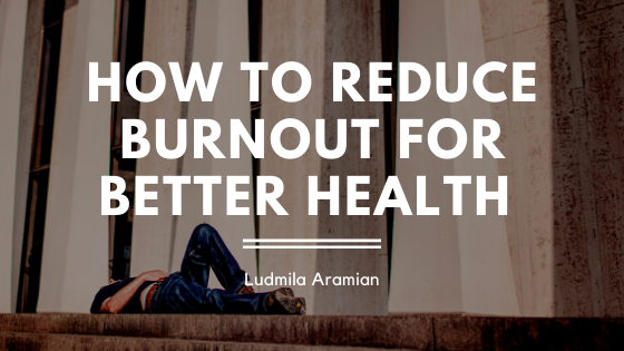 How To Reduce Burnout For Better Health